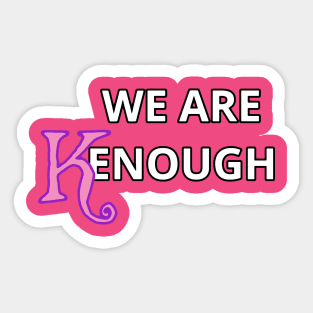 We Are Kenough! Sticker